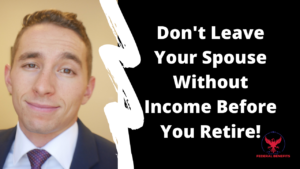 Don't Leave Your Spouse Without Income Before You Retire!