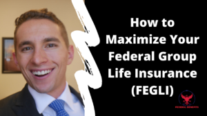 How to Maximize Your Federal Group Life Insurance (FEGLI)