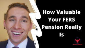 How Valuable Your FERS Pension Really Is