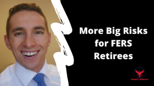 More Big Risks for FERS Retirees