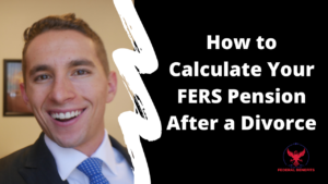 How to Calculate Your FERS Pension After a Divorce