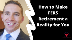 How to Make FERS Retirement a Reality for You