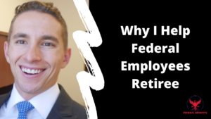 Why I Help Federal Employees Retiree