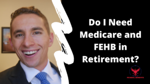 Do I Need Medicare and FEHB in Retirement?