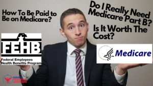 Do You Really Need Medicare and FEHB as a Federal Employee?